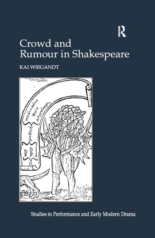 Crowd and Rumour in Shakespeare by Kai Wiegandt