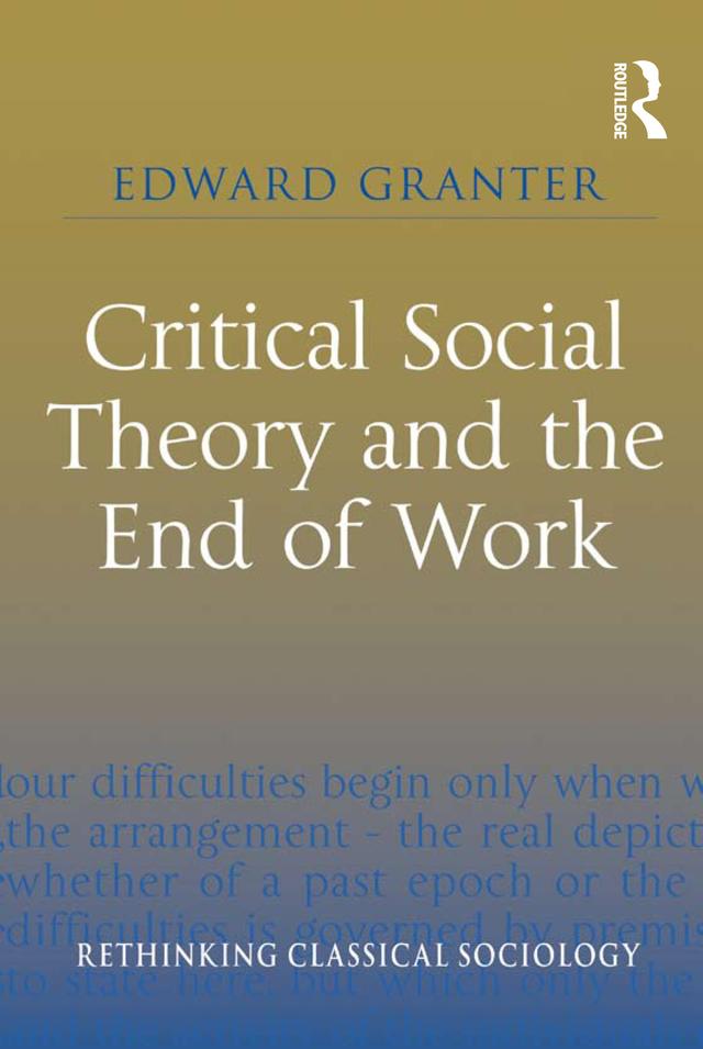 Critical Social Theory and the End of Work by Edward Granter