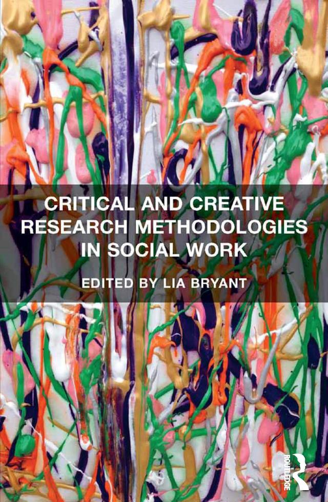 Critical and Creative Research Methodologies in Social Work by Lia Bryant