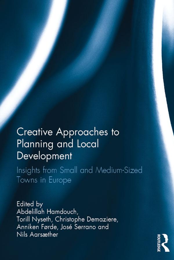 Creative Approaches to Planning and Local Development by Abdelillah Hamdouch, Anniken Førde, Christophe Demaziere, José Serrano, Nils Aarsæther, Torill Nyseth