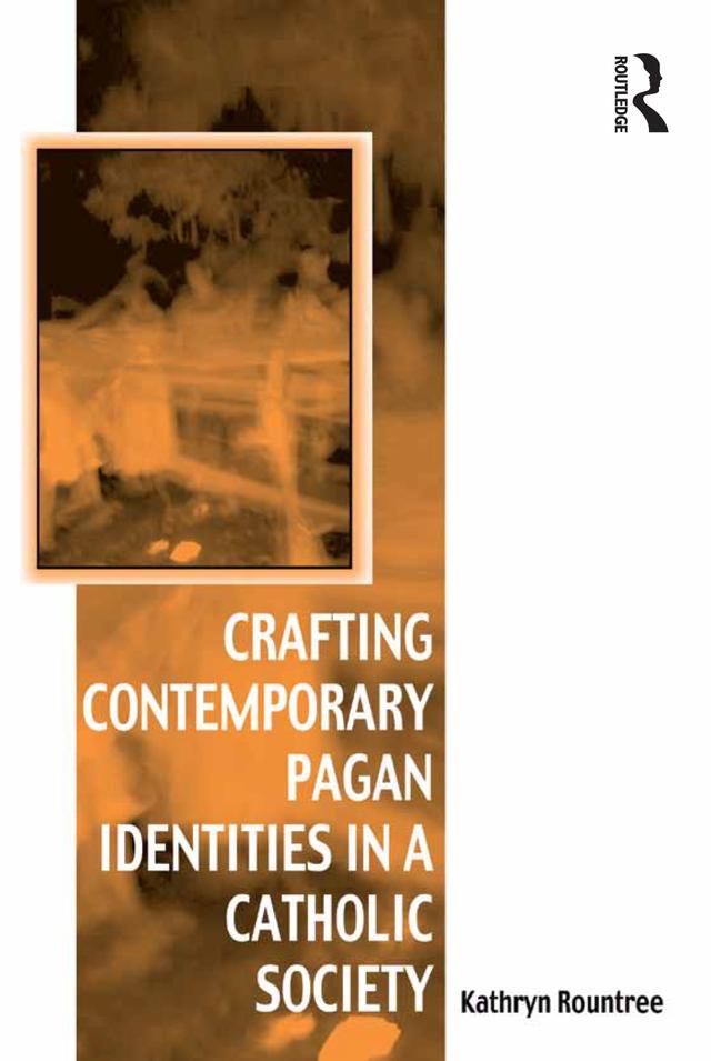 Crafting Contemporary Pagan Identities in a Catholic Society by Kathryn Rountree