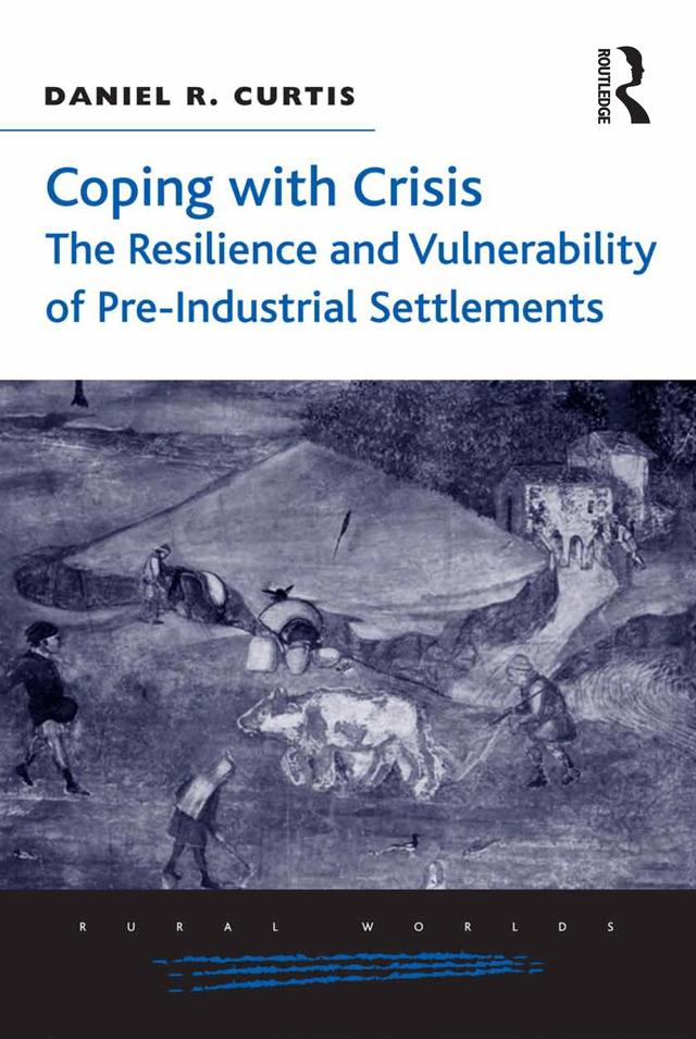 Coping with Crisis: The Resilience and Vulnerability of Pre-Industrial Settlements by Daniel R. Curtis