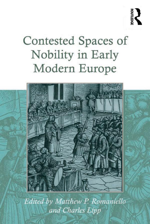 Contested Spaces of Nobility in Early Modern Europe by Charles Lipp, Matthew P. Romaniello