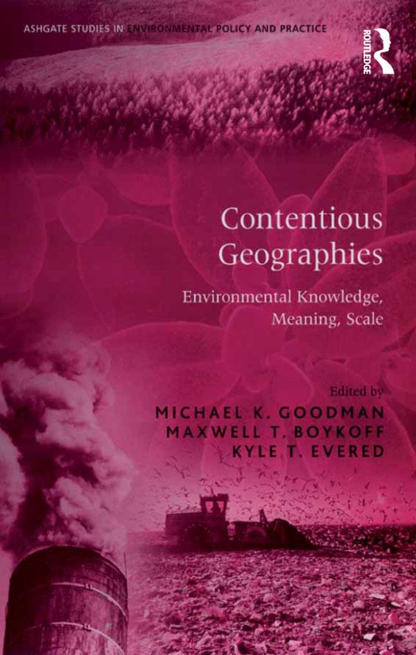 Contentious Geographies by Maxwell T. Boykoff, Michael K. Goodman