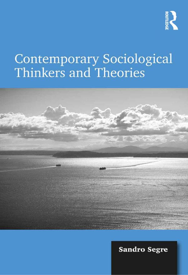 Contemporary Sociological Thinkers and Theories by Sandro Segre