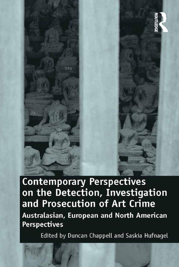 Contemporary Perspectives on the Detection, Investigation and Prosecution of Art Crime by Duncan Chappell, Saskia Hufnagel