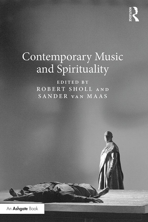 Contemporary Music and Spirituality by Robert Sholl, Sander Van Maas