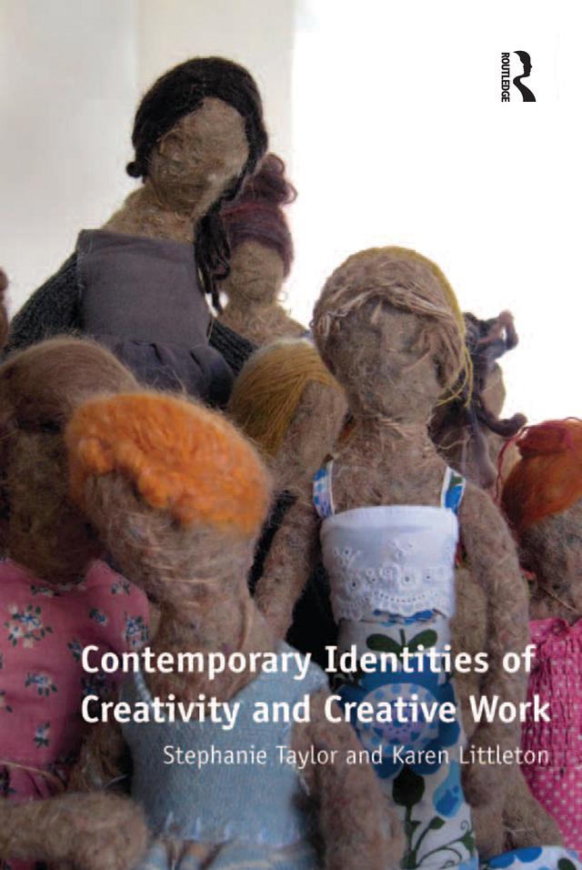 Contemporary Identities of Creativity and Creative Work by Karen Littleton, Stephanie Taylor