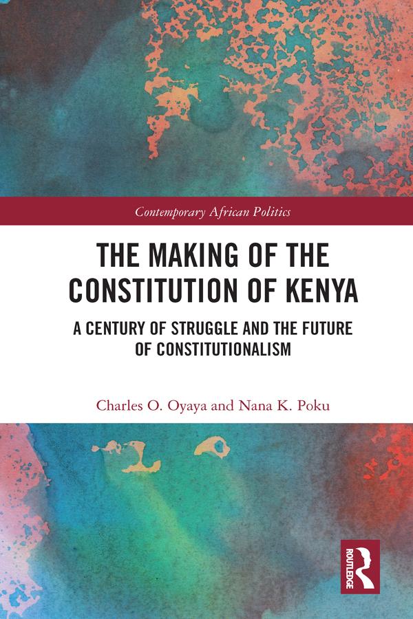The Making of the Constitution of Kenya by Charles O. Oyaya, Nana Poku