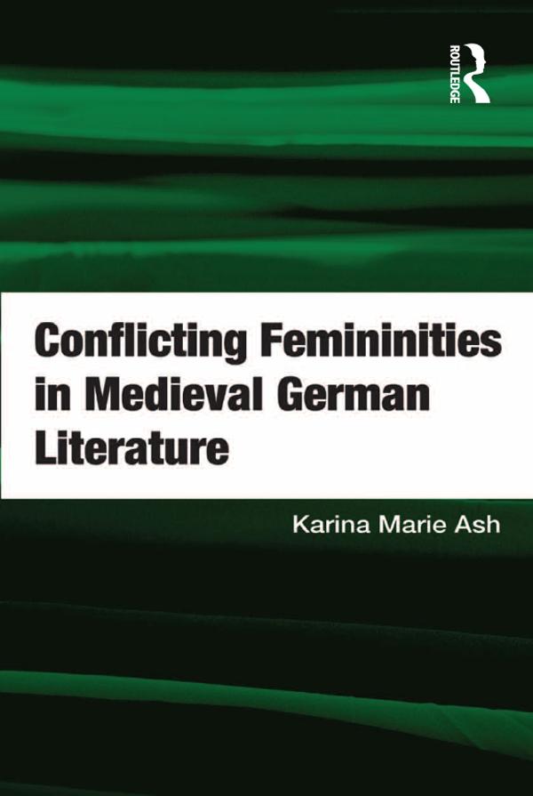 Conflicting Femininities in Medieval German Literature by Karina Marie Ash