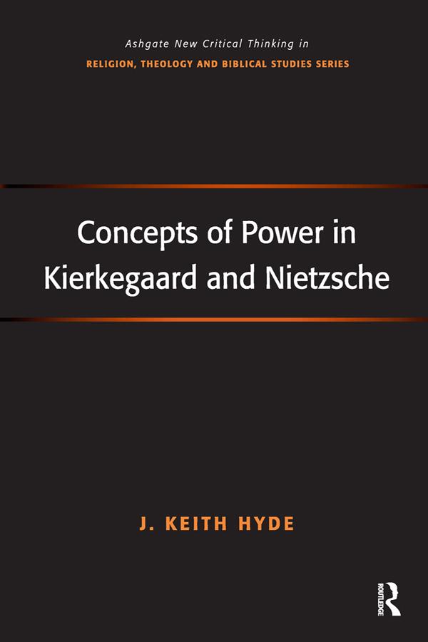 Concepts of Power in Kierkegaard and Nietzsche by J. Keith Hyde