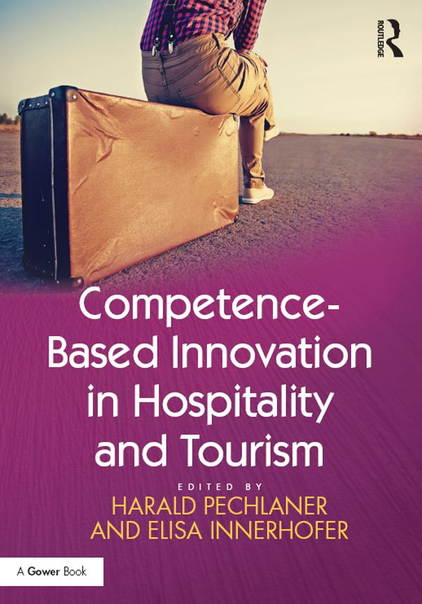Competence-Based Innovation in Hospitality and Tourism by Elisa Innerhofer, Harald Pechlaner