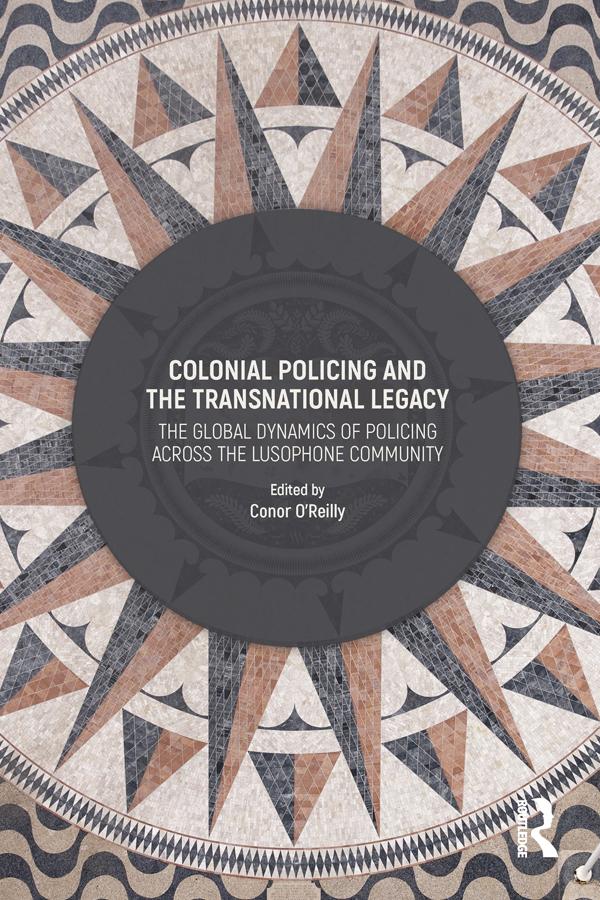 Colonial Policing and the Transnational Legacy by Conor O'Reilly