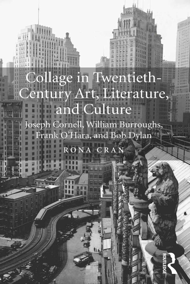 Collage in Twentieth-Century Art, Literature, and Culture by Rona Cran