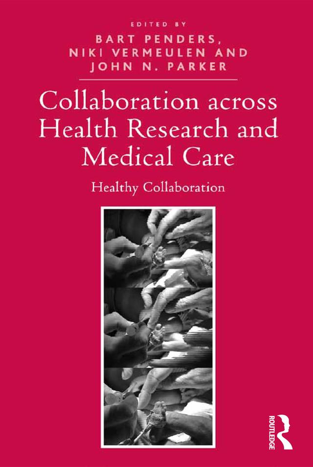 Collaboration across Health Research and Medical Care by Bart Penders, John Parker, Niki Vermeulen