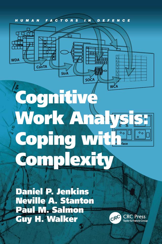 Cognitive Work Analysis: Coping with Complexity by Daniel P. Jenkins, Guy H. Walker, Neville A. Stanton