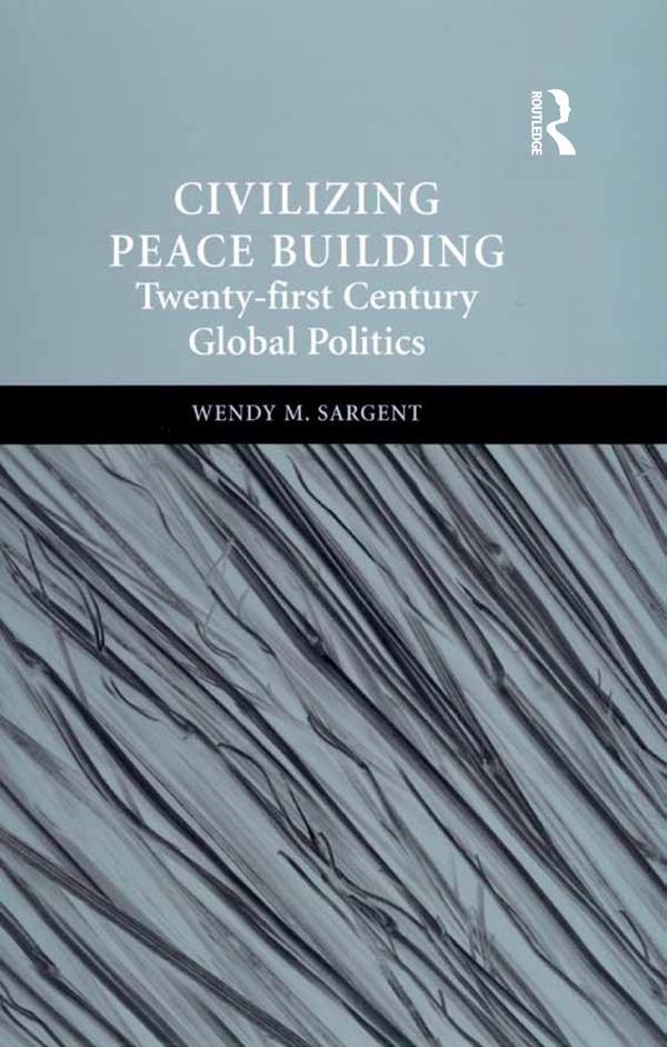 Civilizing Peace Building by Wendy M. Sargent