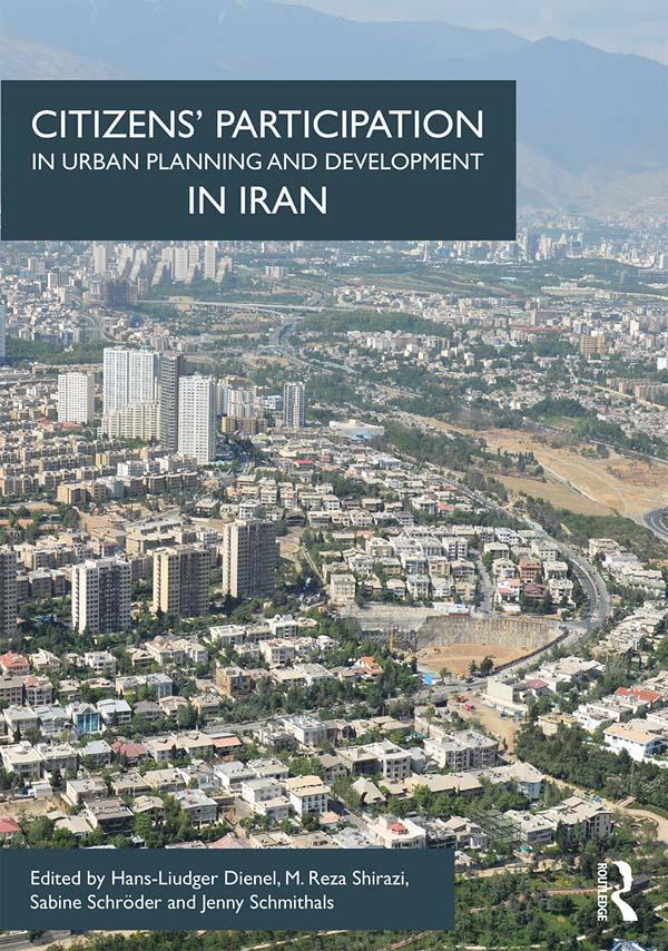Citizens' Participation in Urban Planning and Development in Iran by Hans-Liudger Dienel, Jenny Schmithals, M. Reza Shirazi, Sabine Schröder