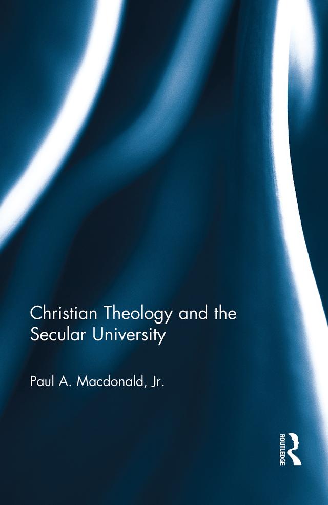 Christian Theology and the Secular University by Jr. Macdonald