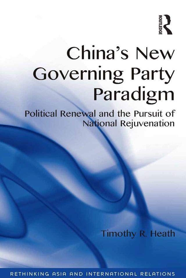 China's New Governing Party Paradigm by Timothy R. Heath