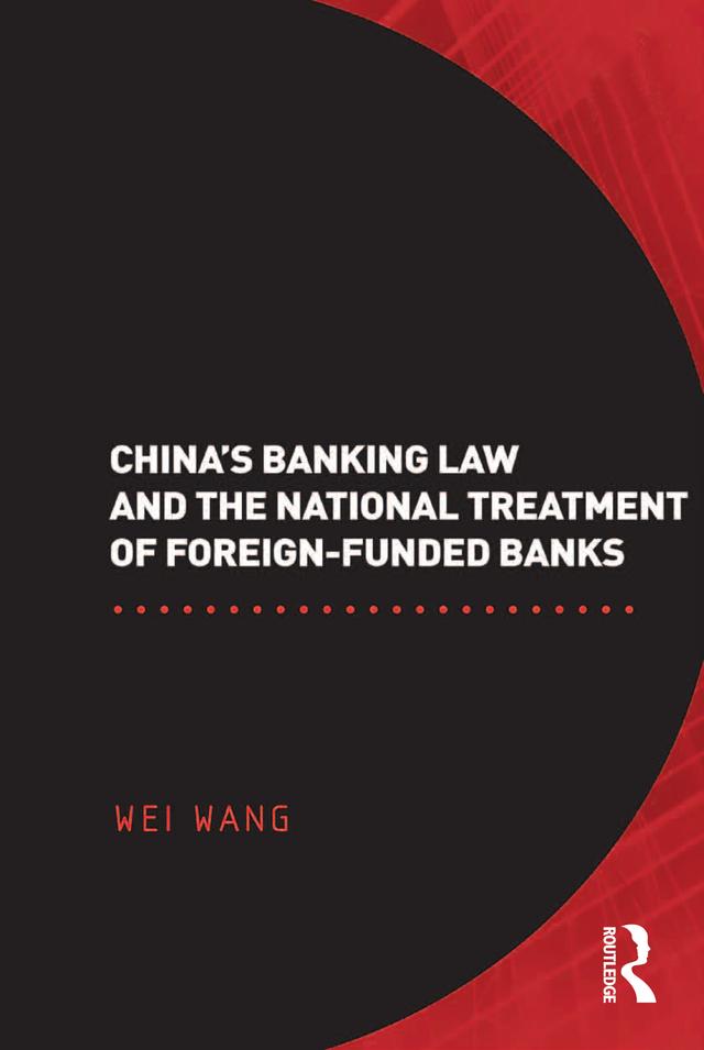 China's Banking Law and the National Treatment of Foreign-Funded Banks by Wei Wang