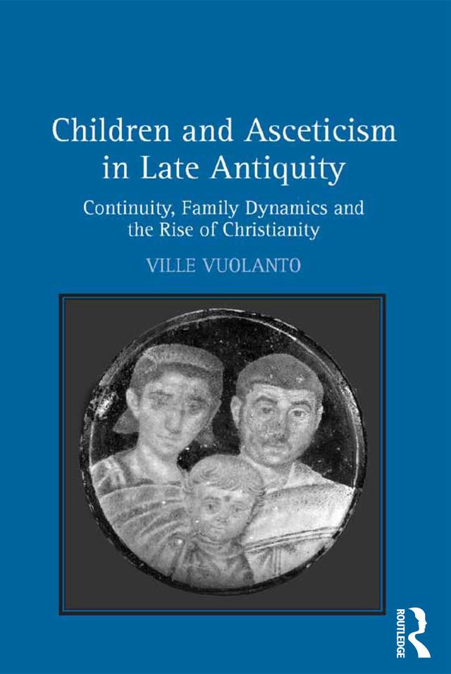 Children and Asceticism in Late Antiquity by Ville Vuolanto