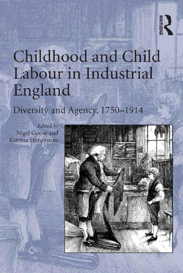 Childhood and Child Labour in Industrial England by Katrina Honeyman, Nigel Goose