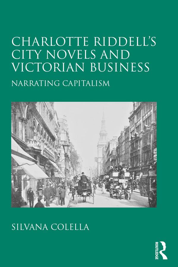 Charlotte Riddell's City Novels and Victorian Business by Silvana Colella