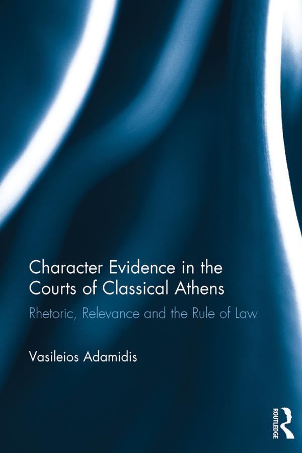 Character Evidence in the Courts of Classical Athens by Vasileios Adamidis