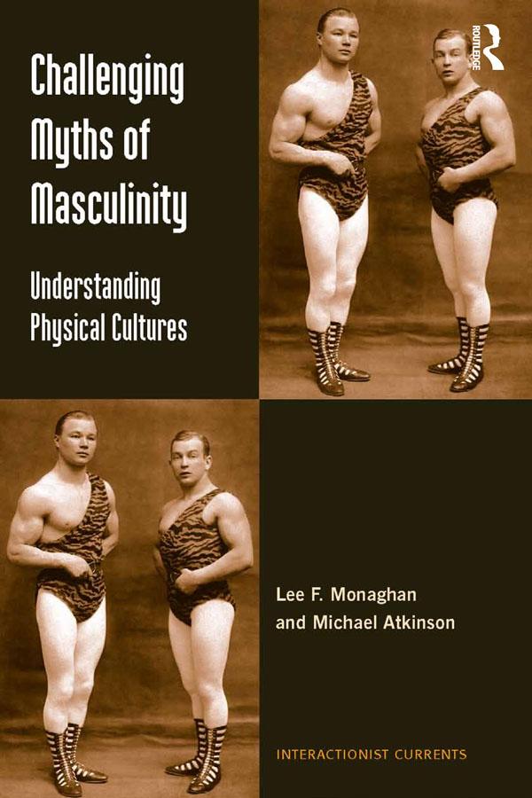Challenging Myths of Masculinity by Lee F. Monaghan, Michael Atkinson
