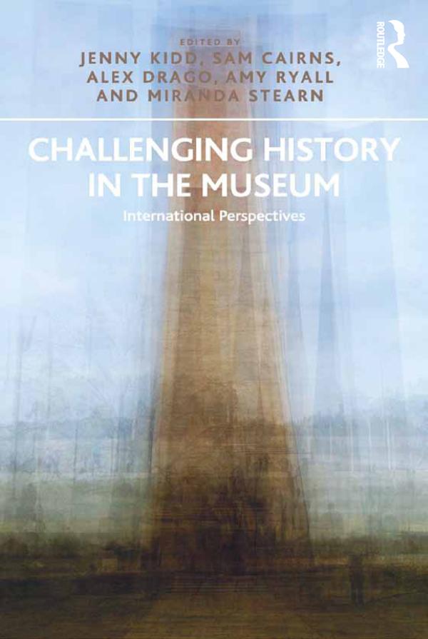 Challenging History in the Museum by Alex Drago, Amy Ryall, Jenny Kidd, Sam Cairns