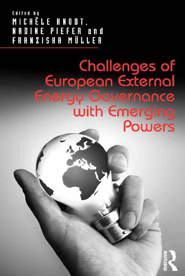 Challenges of European External Energy Governance with Emerging Powers by Michèle Knodt, Nadine Piefer