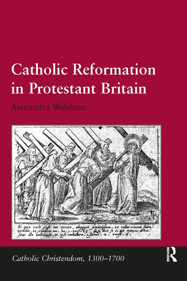 Catholic Reformation in Protestant Britain by Alexandra Walsham