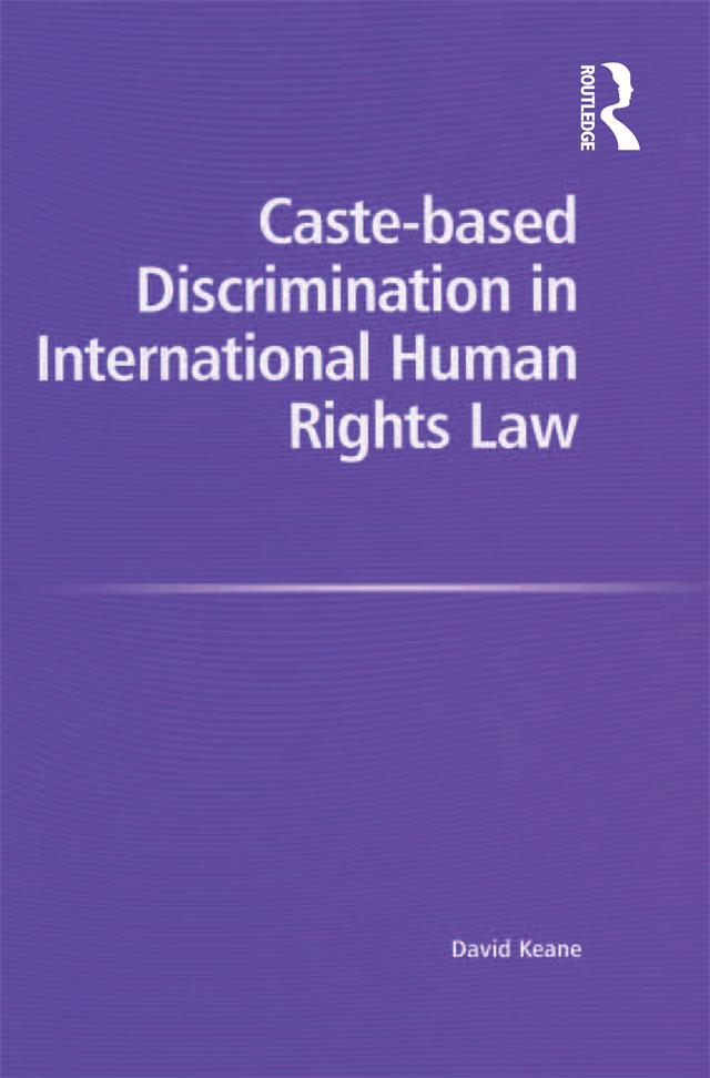 Caste-based Discrimination in International Human Rights Law by David Keane