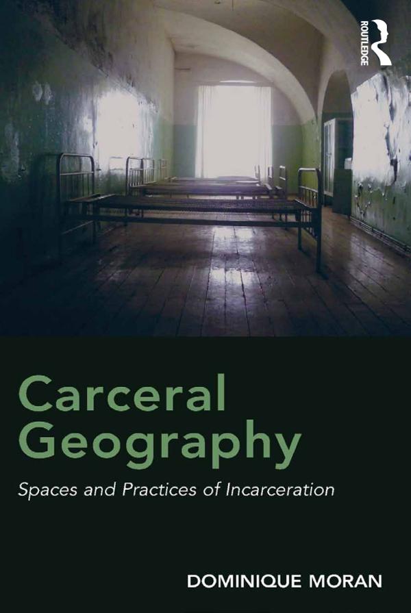 Carceral Geography by Dominique Moran