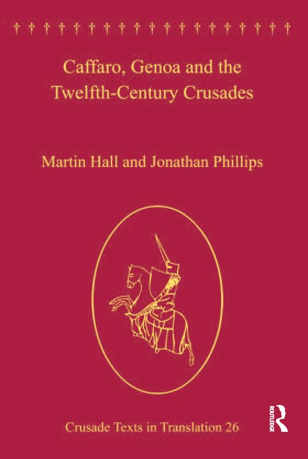 Caffaro, Genoa and the Twelfth-Century Crusades by Jonathan Phillips, Martin Hall