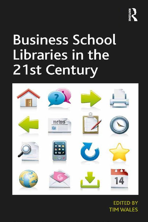 Business School Libraries in the 21st Century by Tim Wales