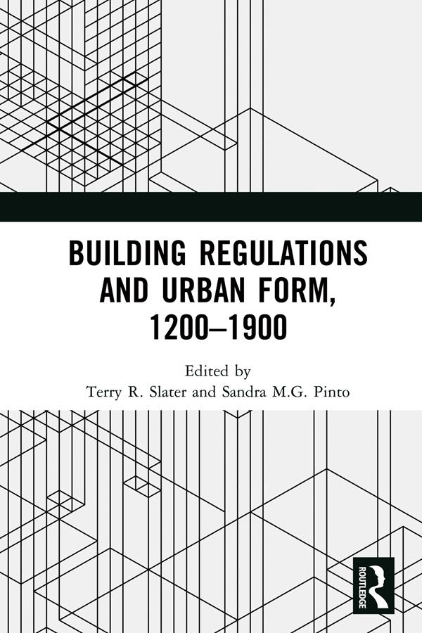 Building Regulations and Urban Form, 1200-1900 by Sandra M.G. Pinto, Terry R. Slater