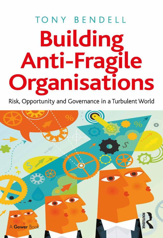 Building Anti-Fragile Organisations by Tony Bendell