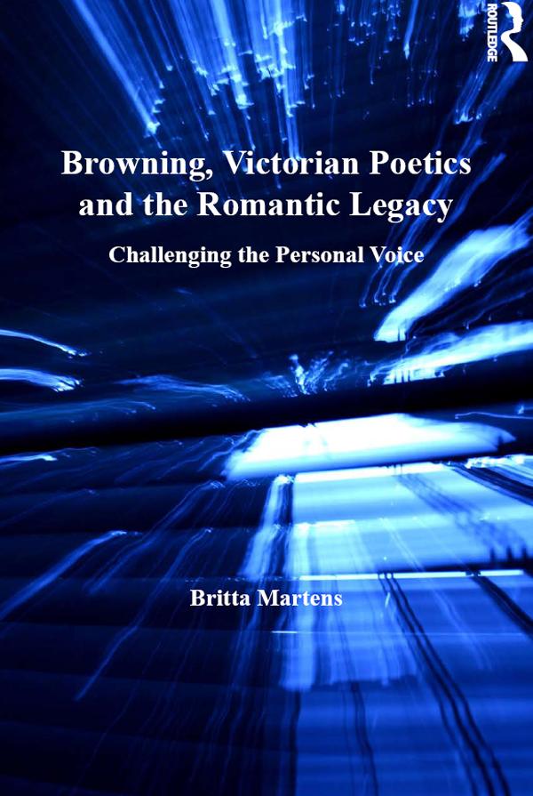 Browning, Victorian Poetics and the Romantic Legacy by Britta Martens