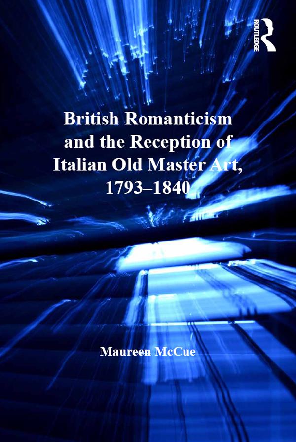British Romanticism and the Reception of Italian Old Master Art, 1793-1840 by Maureen McCue