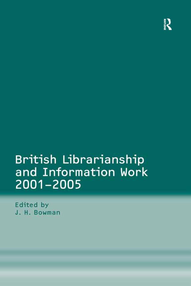 British Librarianship and Information Work 2001–2005 by J.H. Bowman