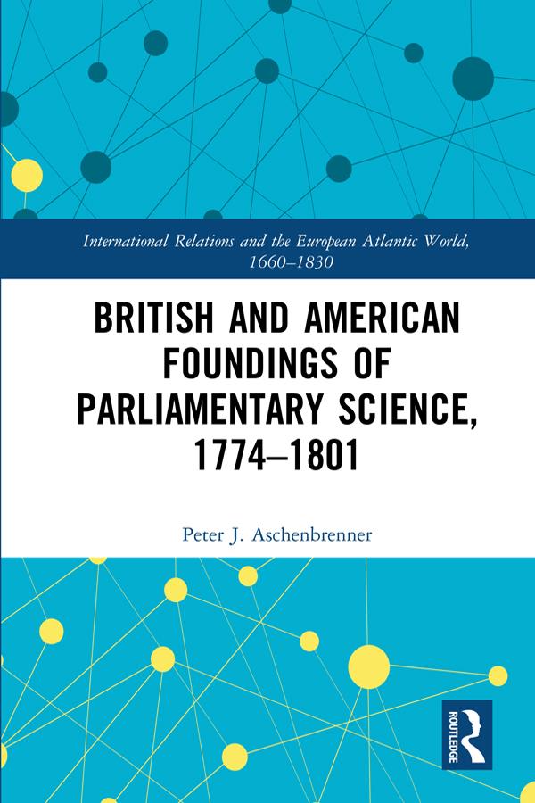 British and American Foundings of Parliamentary Science, 1774–1801