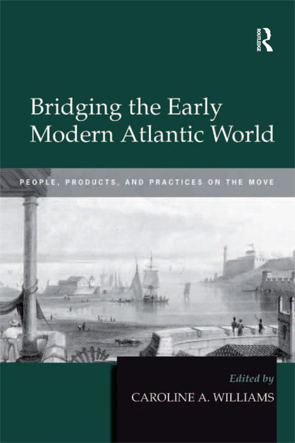 Bridging the Early Modern Atlantic World by Caroline A. Williams
