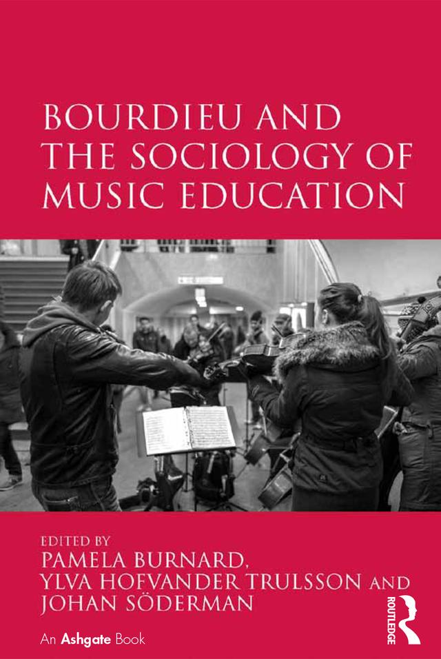 Bourdieu and the Sociology of Music Education by Pamela Burnard, Ylva Hofvander Trulsson
