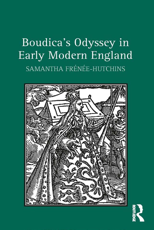 Boudica's Odyssey in Early Modern England by Samantha Frénée-Hutchins