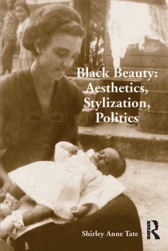 Black Beauty: Aesthetics, Stylization, Politics by Shirley Anne Tate