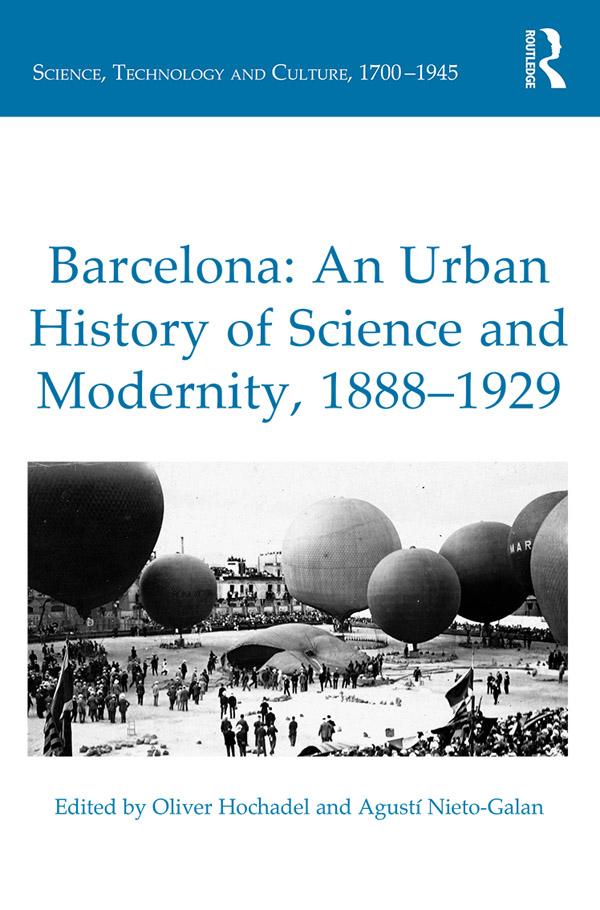 Barcelona: An Urban History of Science and Modernity, 1888–1929 by Agustí Nieto-Galan, Oliver Hochadel