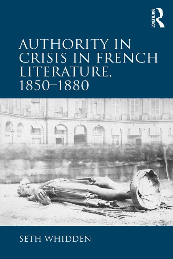Authority in Crisis in French Literature, 1850�1880 by Seth Whidden