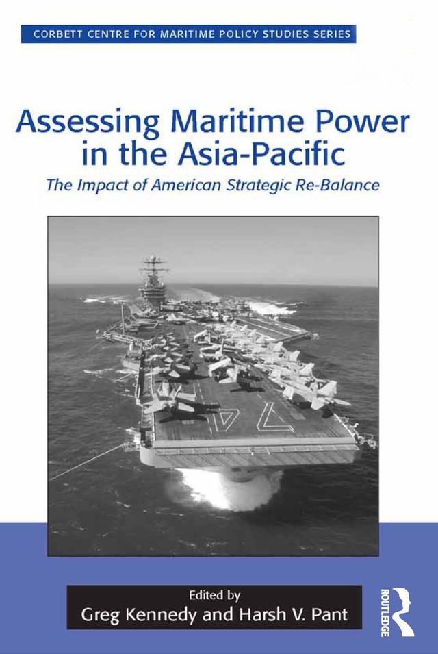 Assessing Maritime Power in the Asia-Pacific by Greg Kennedy, Harsh V. Pant